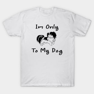 Im Only Talking To My Dog Today,Funny Dog Gift,funny dog lovers T-Shirt